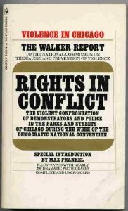 Rights in Conflict: The Walker Report on police violence against protesters outside of the 1968 Democratic National Convention in Chicago