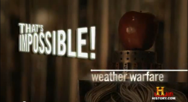 2009 Video: History Channel. "That's Impossible!" Weather Warfare.